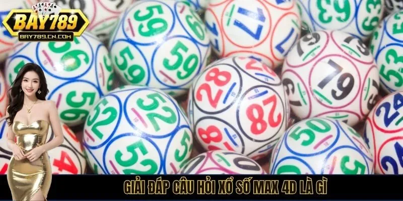 Giải đáp câu hỏi Xổ số Max 4D là gì