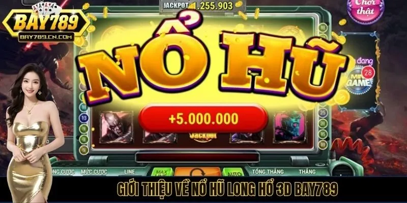 Giới thiệu về nổ hũ Long Hổ 3D bay789