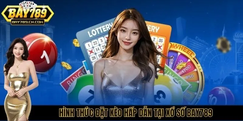 Hình thức đặt kèo hấp dẫn tại xổ số BAY789