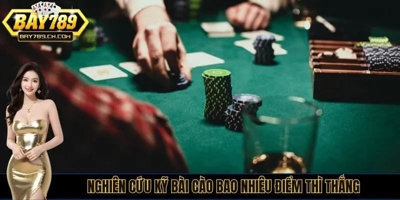 Nghiên cứu kỹ bài cào bao nhiêu điểm thì thắng